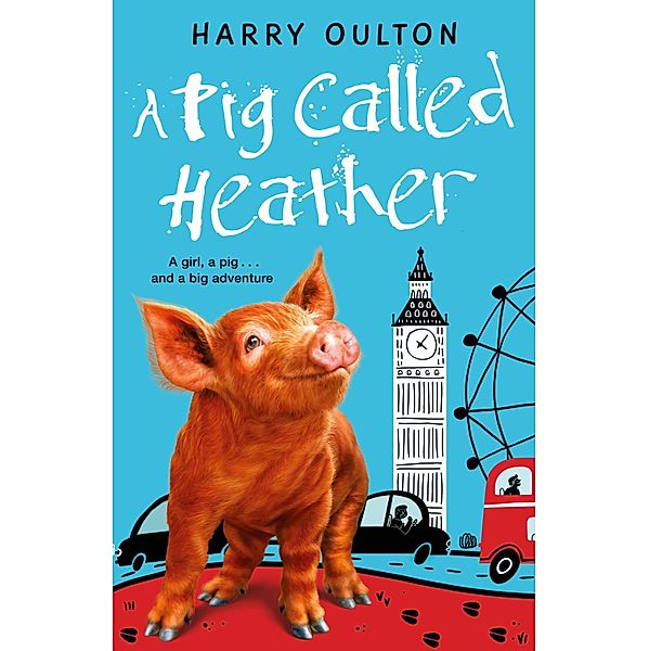 A Pig Called Heather / A Pig Called Heather Bd.1, Harry Oulton