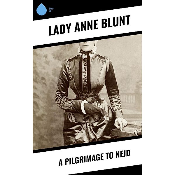 A Pilgrimage to Nejd, Lady Anne Blunt