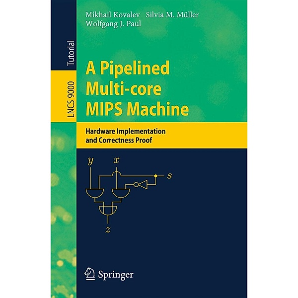A Pipelined Multi-core MIPS Machine / Lecture Notes in Computer Science Bd.9000, Mikhail Kovalev, Silvia M. Müller, Wolfgang J. Paul
