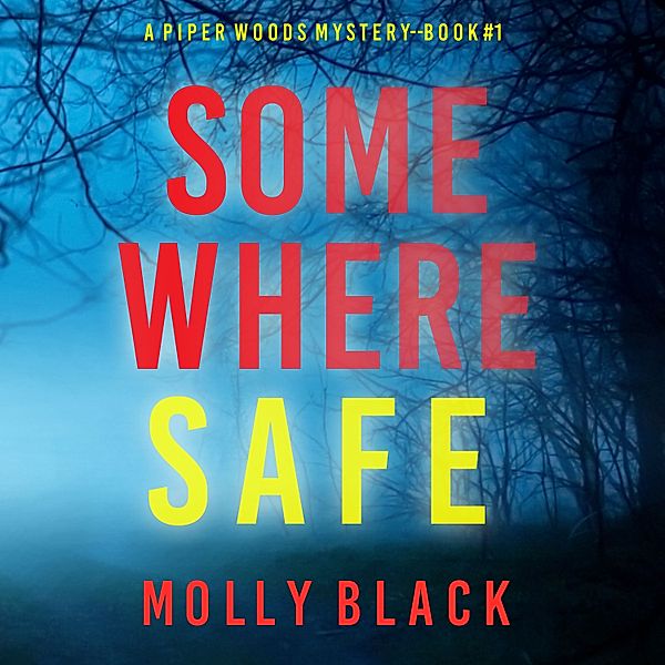 A Piper Woods FBI Suspense Thriller - 1 - Somewhere Safe (A Piper Woods FBI Suspense Thriller—Book One), Molly Black