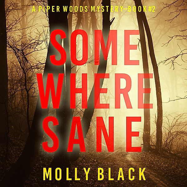 A Piper Woods FBI Suspense Thriller - 2 - Somewhere Sane (A Piper Woods FBI Suspense Thriller—Book Two), Molly Black