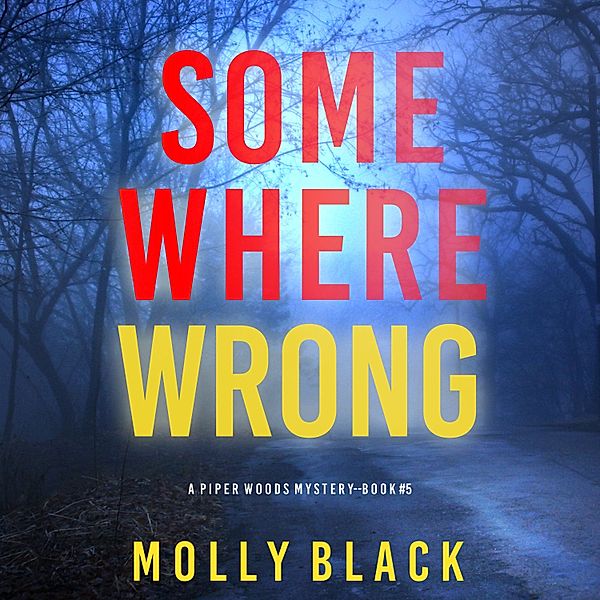 A Piper Woods FBI Suspense Thriller - 5 - Somewhere Wrong (A Piper Woods FBI Suspense Thriller—Book Five), Molly Black