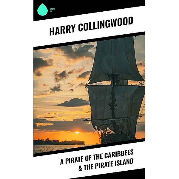 A Pirate of the Caribbees & The Pirate Island, Harry Collingwood