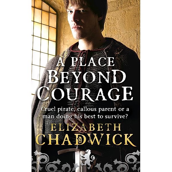 A Place Beyond Courage / William Marshal Bd.1, Elizabeth Chadwick