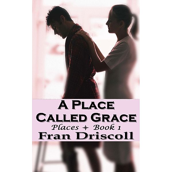 A Place Called Grace (Places, #1) / Places, Fran Driscoll