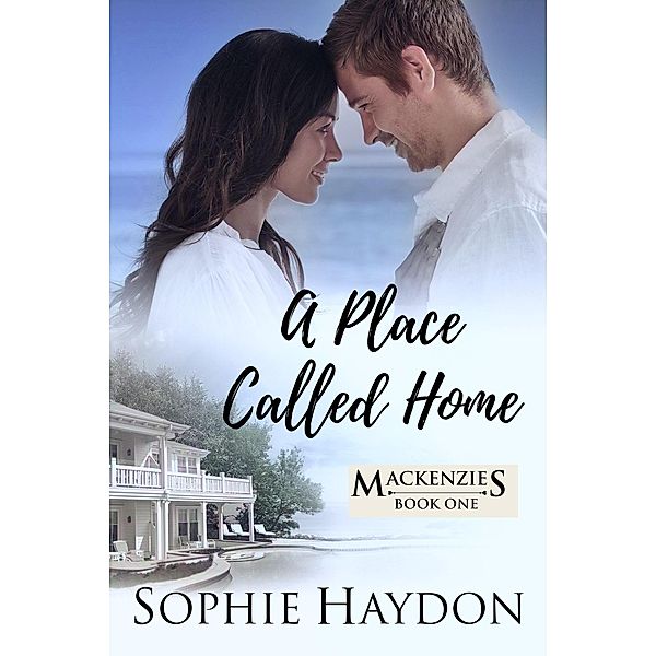 A Place Called Home (The Mackenzies, #1) / The Mackenzies, Sophie Haydon