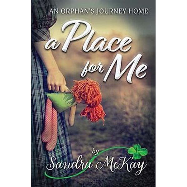 A Place for Me An Orphan's Journey Home / Sandra Mckay Author, Sandra McKay