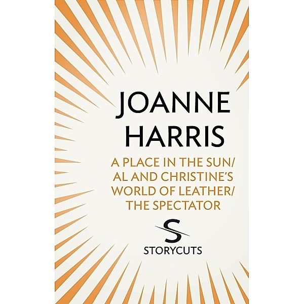 A Place in the Sun/Al and Christine's World of Leather/The Spectator (Storycuts), Joanne Harris