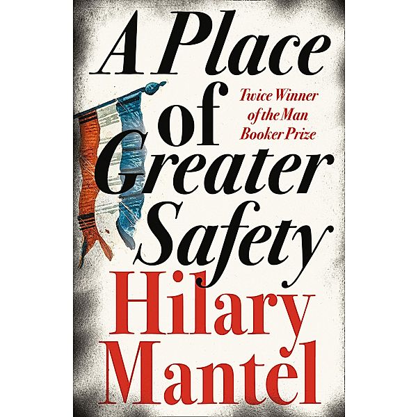 A Place of Greater Safety, Hilary Mantel