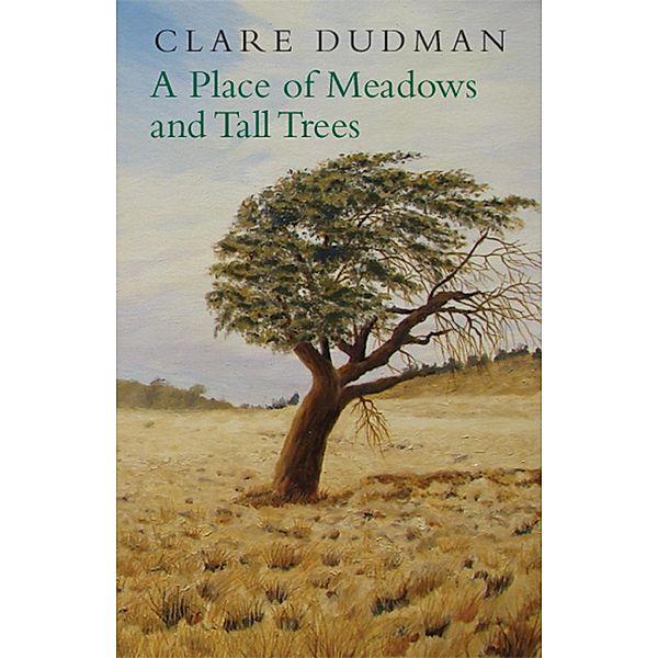 A Place of Meadows and Tall Trees, Clare Dudman