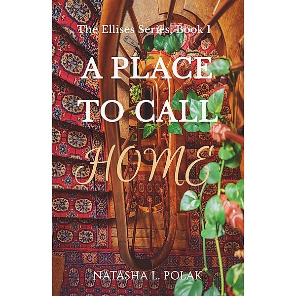 A Place to Call Home (The Ellises Series, #1) / The Ellises Series, Natasha L. Polak