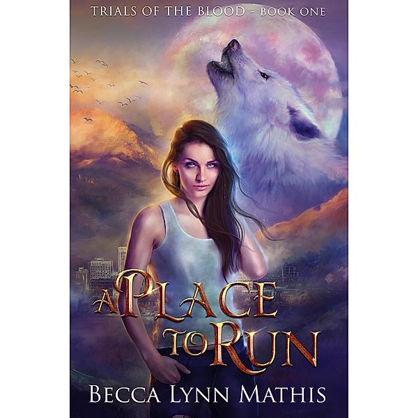 A Place to Run (Trials of the Blood, #1) / Trials of the Blood, Becca Lynn Mathis