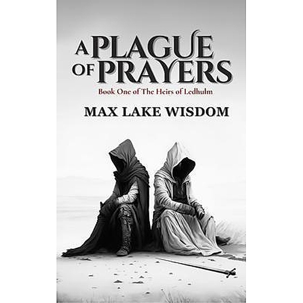 A Plague of Prayers / The Heirs of Ledhulm Bd.1, Max Lake Wisdom