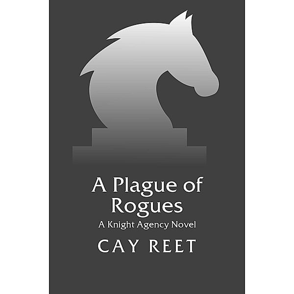 A Plague of Rogues (Knight Agency, #4), Cay Reet