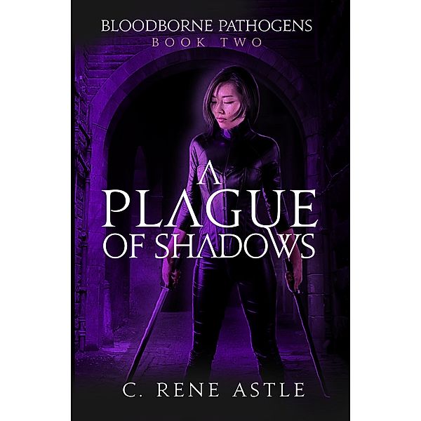 A Plague of Shadows (Bloodborne Pathogens, #2) / Bloodborne Pathogens, C. René Astle