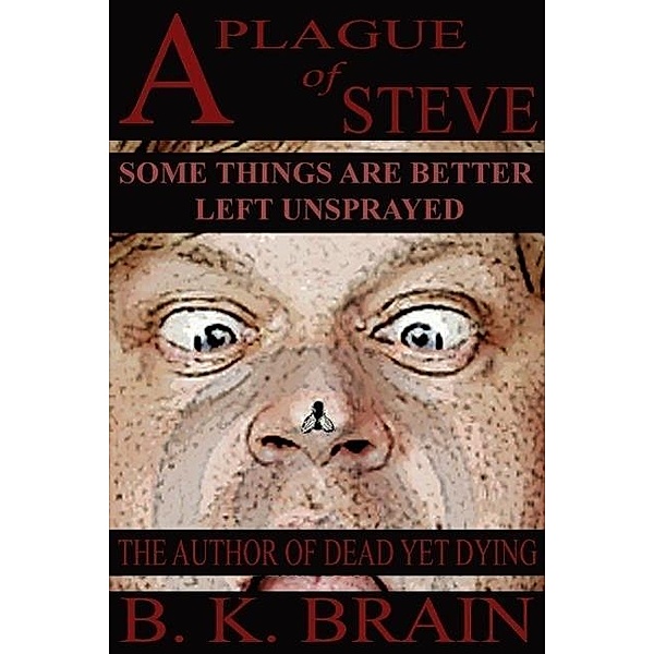 A Plague of Steve (Odd choices & Disturbing Behavior), B. K. Brain