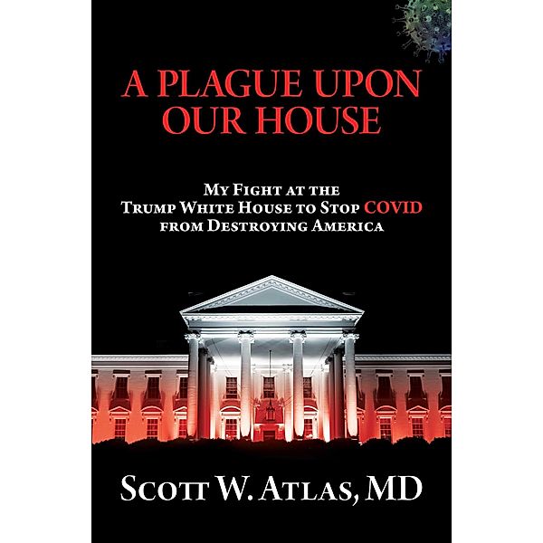 A Plague Upon Our House, Scott W. Atlas