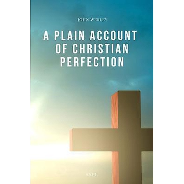 A Plain Account of Christian Perfection / SSEL, John Wesley