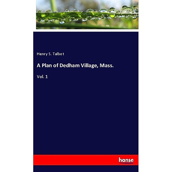 A Plan of Dedham Village, Mass., Henry S. Talbot