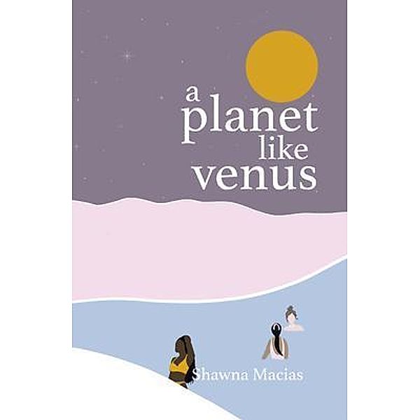 a planet like venus, Shawna Macias