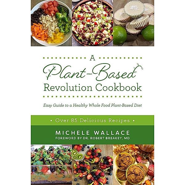 A Plant-Based Revolution Cookbook, Michele Wallace