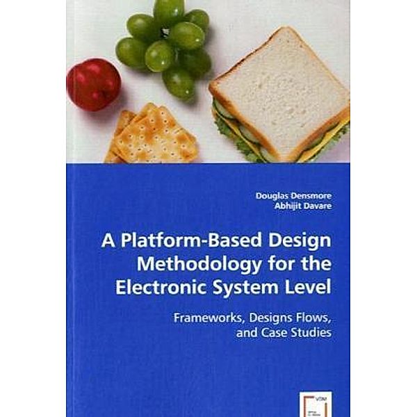 A Platform-Based Design Methodology for the Electronic System Level, Douglas Densmore, Abhijit Davare