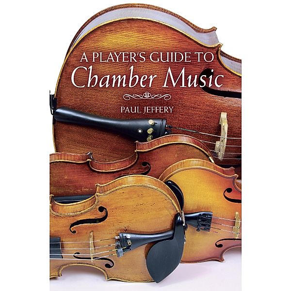 A Player's Guide to Chamber Music, Paul Jeffery