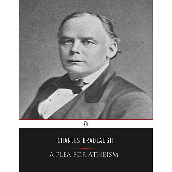 A Plea for Atheism, Charles Bradlaugh