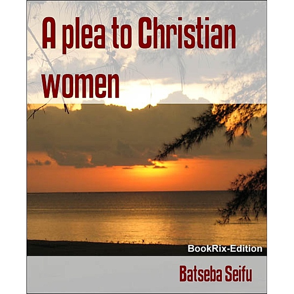 A plea to Christian women, Batseba Seifu
