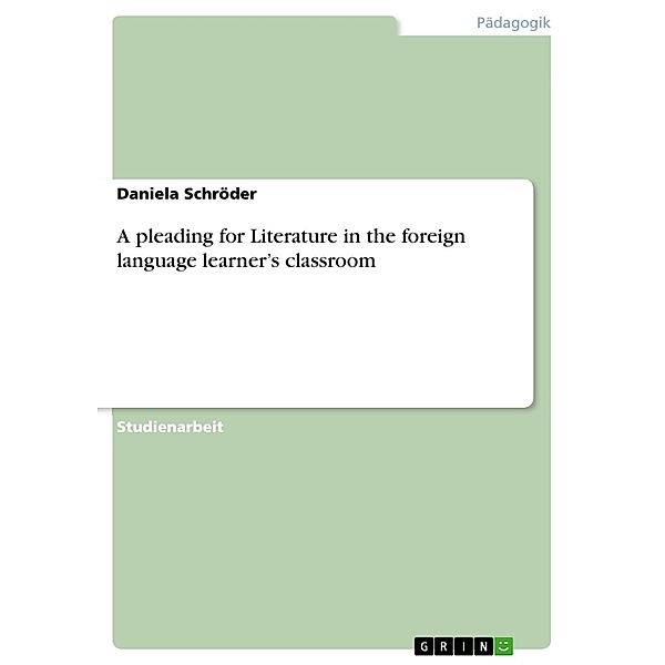 A pleading for Literature in the foreign language learner's classroom, Daniela Schröder