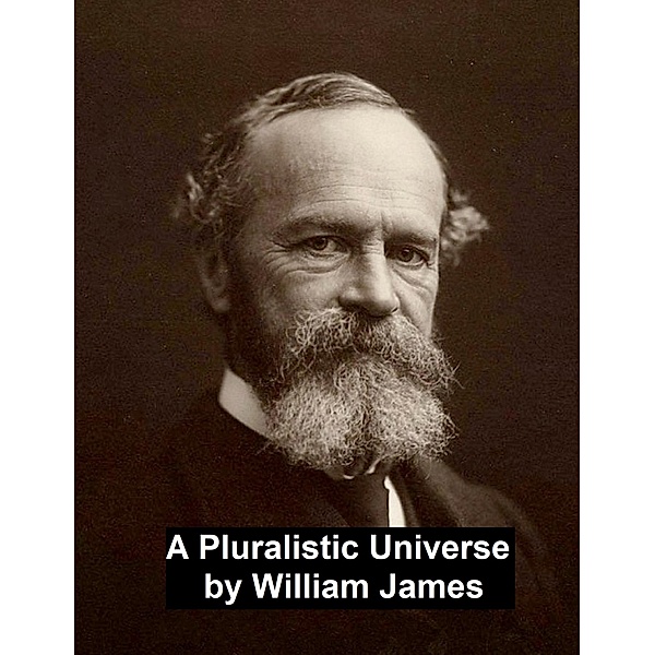 A Pluralistic Universe, William James