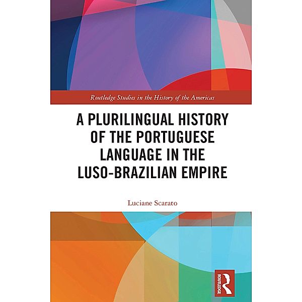 A Plurilingual History of the Portuguese Language in the Luso-Brazilian Empire, Luciane Scarato