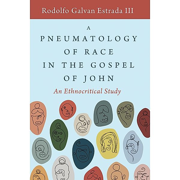 A Pneumatology of Race in the Gospel of John, Rodolfo GalvanIII Estrada