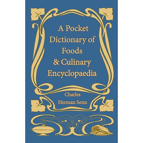 A Pocket Dictionary of Foods & Culinary Encyclopaedia, Charles Herman Senn