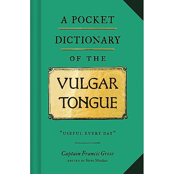 A Pocket Dictionary of the Vulgar Tongue, Captain Francis Grose