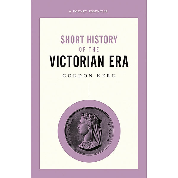 A Pocket Essential History of the Victorian Era, Gordon Kerr