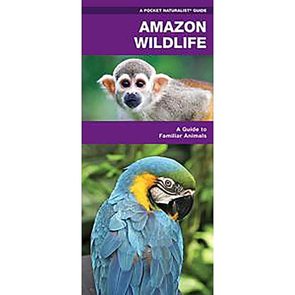 A Pocket Naturalist Guide: Amazon Wildlife, James Kavanagh, Waterford Press