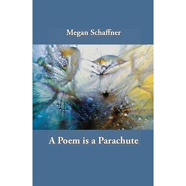 A Poem is a Parachute, Megan Schaffner