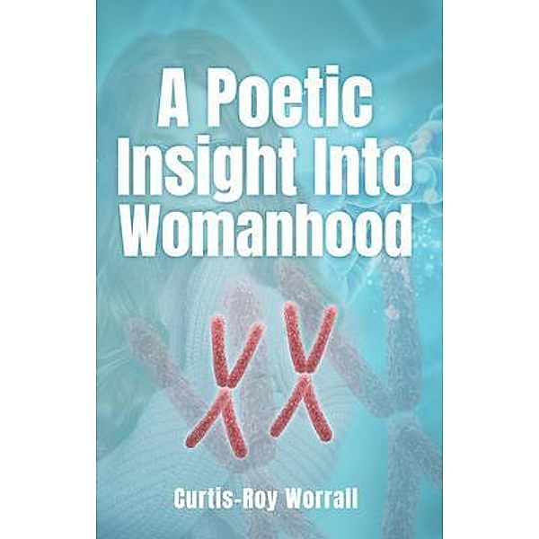A Poetic Insight Into Womanhood / PageTurner Press and Media, Curtis-Roy Worrall
