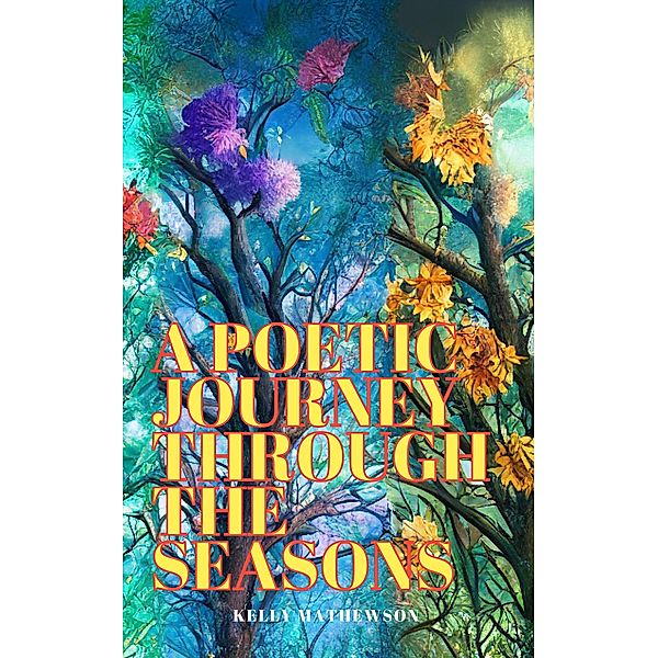 A Poetic Journey Through the Seasons, Kelly Mathewson
