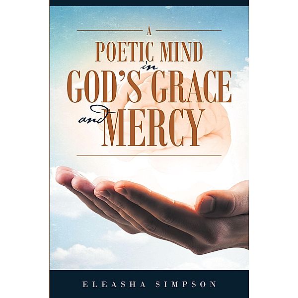 A Poetic Mind in God's Grace and Mercy, Eleasha Simpson