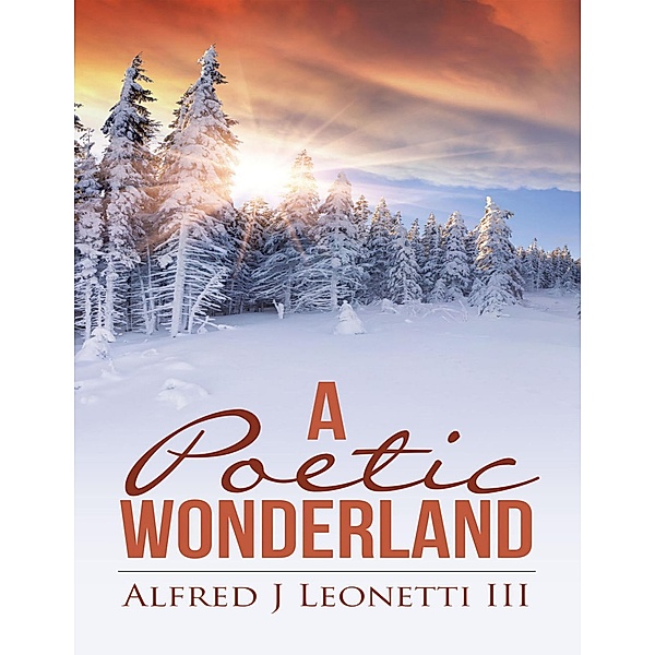 A Poetic Wonderland, Alfred J Leonetti III