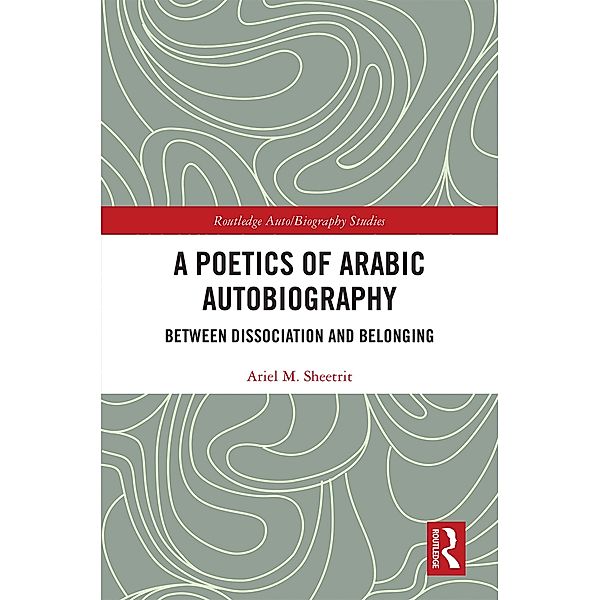 A Poetics of Arabic Autobiography, Ariel M. Sheetrit