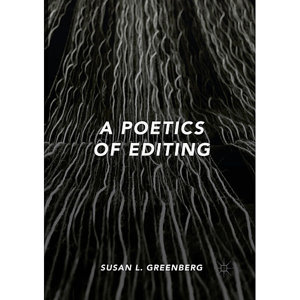 A Poetics of Editing, Susan L. Greenberg