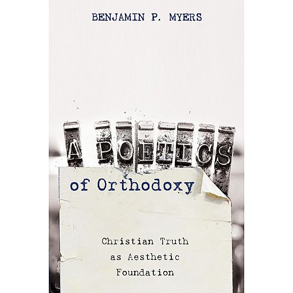 A Poetics of Orthodoxy, Benjamin P. Myers