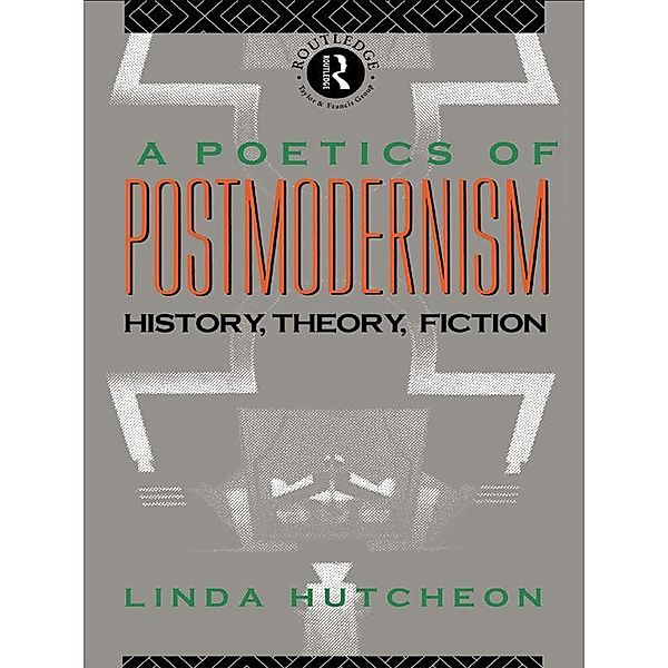 A Poetics of Postmodernism, Linda Hutcheon