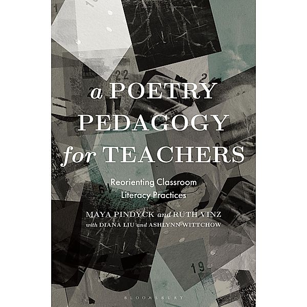 A Poetry Pedagogy for Teachers, Maya Pindyck, Ruth Vinz, Diana Liu, Ashlynn Wittchow