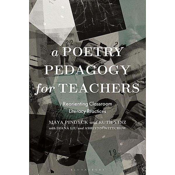 A Poetry Pedagogy for Teachers: Reorienting Classroom Literacy Practices, Maya Pindyck, Ruth Vinz, Diana Liu