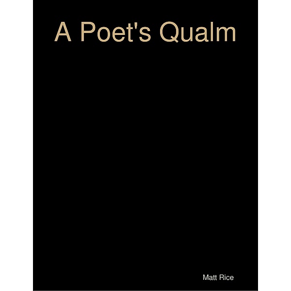 A Poet's Qualm, Matt Rice