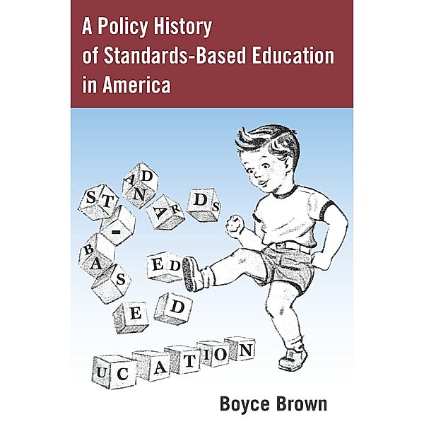 A Policy History of Standards-Based Education in America / History of Schools and Schooling Bd.59, Boyce Brown